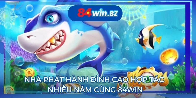 ban-ca-84win-nha-phat-hanh-dinh-cao-nhieu-nam