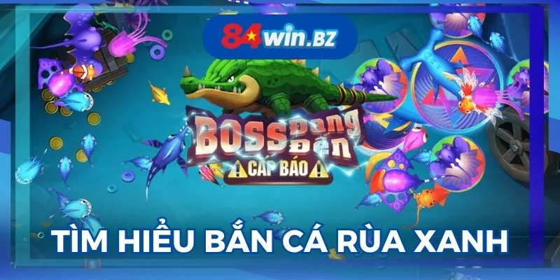ban-ca-rua-xanh-la-game-de-choi-va-cuc-hap-dan
