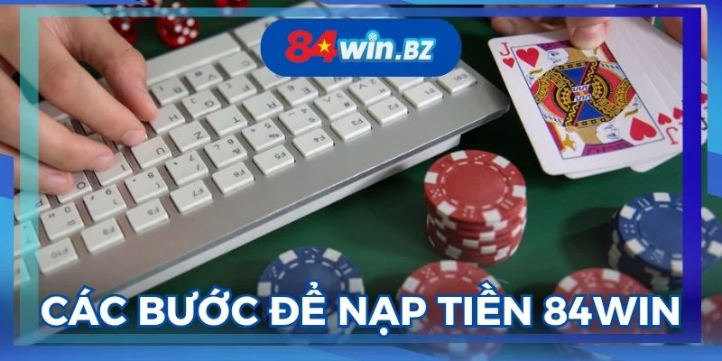 cac-buoc-nap-tien-84win-cuc-de-cho-nguoi-moi