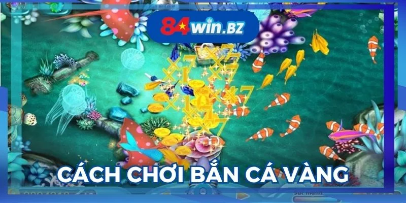 cac-buoc-tham-gia-ban-ca-vang-tai-84win-cuc-de