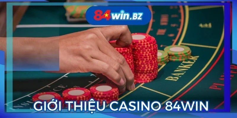 gioi-thieu-ve-chuyen-muc-casino-84win-truc-tuyen