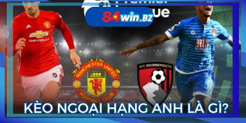 kham-pha-chi-tiet-keo-ngoai-hang-anh-mot-cach-chuyen-sau