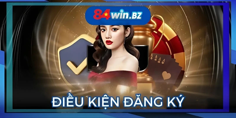 nguoi-tham-gia-can-chap-hanh-cac-dieu-le-dang-ky-84win